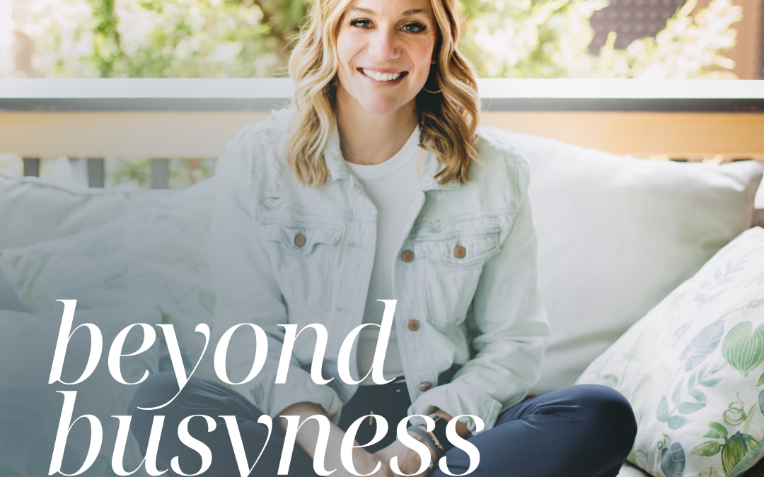 "Beyond Busyness podcast with A Host Kristen Van Horn"